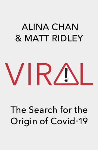 VIRAL by Alina Chan and Matt Ridley
