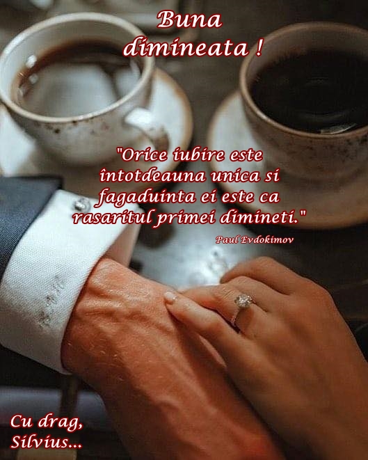 Orice iubire este întotdeauna unică şi făgăduinţa ei este ca răsăritul primei dimineţi. Paul Evdokimov