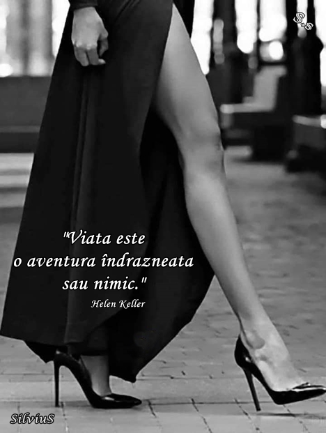 Viața este o aventură îndrăzneață sau nimic.  Helen Keller