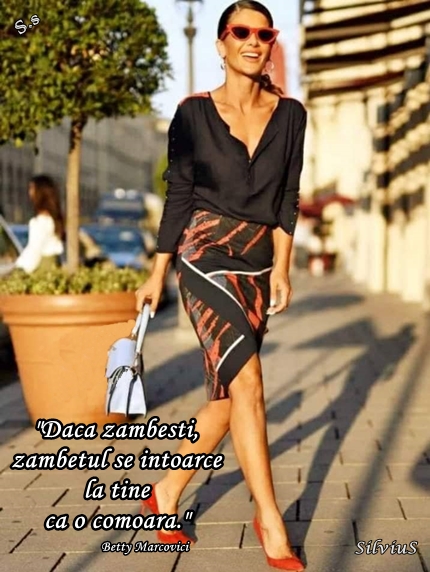 Daca zambesti,zambetul se intoarce la tine ca o comoara.  Betty Marcovici