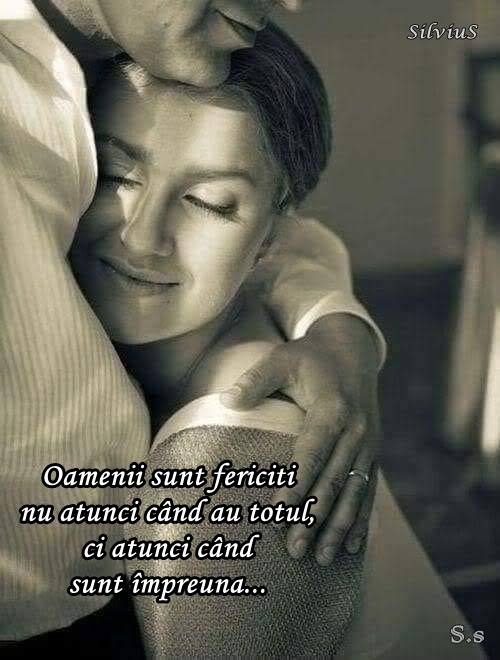 Oamenii sunt fericiți nu atunci când au totul, ci atunci când sunt împreună... (2)