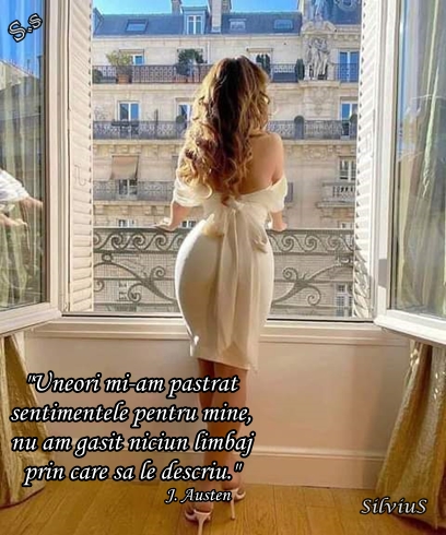 Uneori mi-am păstrat sentimentele pentru mine, nu am găsit niciun limbaj prin care să le descriu..  J. Austen