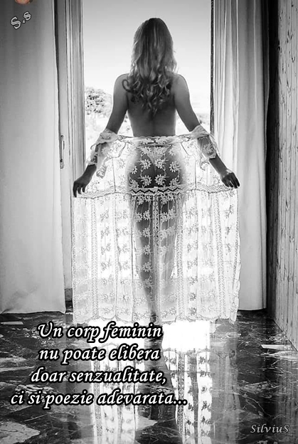 Un corp feminin nu poate elibera doar senzualitate, ci și poezie adevărată ...