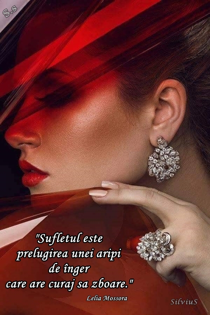 Sufletul este prelugirea unei aripi de înger care are curaj să zboare.  Lelia Mossora