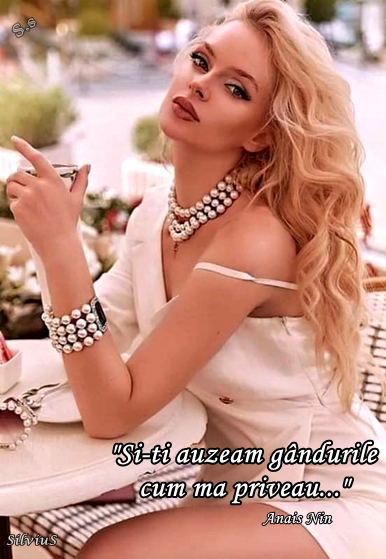 Şi-ţi auzeam gândurile cum mă priveau...  Anais Nin