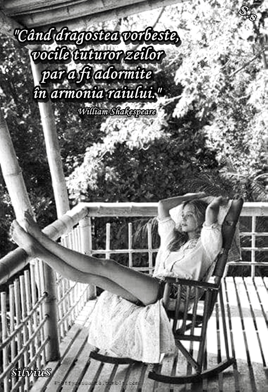 Când dragostea vorbește, vocile tuturor zeilor par a fi adormite în armonia raiului.   William Shakespeare